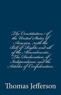 image of The Constitution of the United States of America, with the Bill of Rights and All of the Amendments; the Declaration of Independence; and the Articles of Confederation