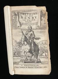 Histoire du Roy Henry Le Grand. angebunden: Lettres du Roy Henry IV. und Recueil de Quelques belles actions et paroles Memorables du Roy