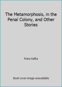 The Metamorphosis, in the Penal Colony, and Other Stories