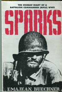 cover of Sparks: The Combat Diary of a Battalion Commander (Rifle), WWII, 157th Infantry Regiment, 45th Division, 1941-1945