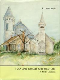 cover of Folk And Styled Architecture In North Louisiana, Volume I: The Hill Parishes