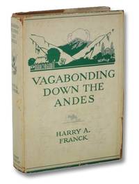 Vagabonding Down the Andes: Being the Narrative of a Journey, Chiefly Afoot, from Panama to Buenos Aires by Franck, Harry A - 1917