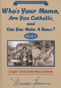 Who's Your Mama, Are You Catholic, and Can You Make a Roux? Book 2 : A Cajun/Creole Family Album...