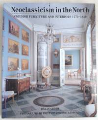 image of Neoclassicism in the North: Swedish Furniture and Interiors 1770-1850