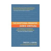 The Exceptional Presenter Goes Virtual: Take Command of Your Message, Create an In-person...