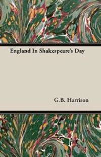 England In Shakespeare&#039;s Day by G.B. Harrison - 2007-03-15