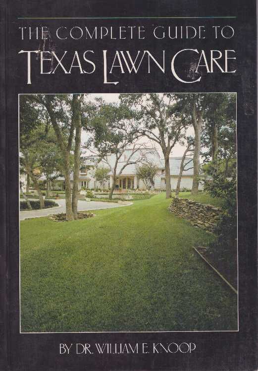 THE COMPLETE GUIDE TO TEXAS LAWN CARE by Dr. William E Knoop Paperback First edition 1986