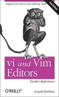 vi and Vim Editors Pocket Reference: Support for Every Text Editing Task
