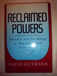 Reclaimed Powers: Toward a New Psychology of Men and Women in Later Life by Gutmann, David - 1987