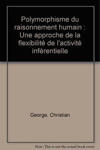 Polymorphisme du raisonnement humain: Une approche de la flexibilite de l&#39;activite inferentielle (FRENCH EDTN)