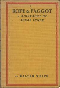 Rope & Faggot. A Biography of Judge Lynch