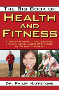The Big Book of Health and Fitness: A Practical Guide to Diet, Exercise, Healthy Aging, Illness...