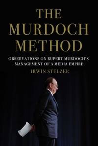 The Murdoch Method: Observations on Rupert Murdoch's Management of a Media Empire