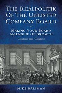 The Realpolitik Of The Unlisted Company Board: Making Your Board An Engine Of Growth - Content...
