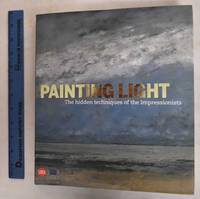 Painting Light: The Hidden Techniques of the Impressionists by Schaefer, Iris with others - 2008