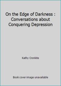 On the Edge of Darkness : Conversations about Conquering Depression