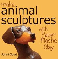 Make Animal Sculptures with Paper Mache Clay : How to Create Stunning Wildlife Art Using Patterns...