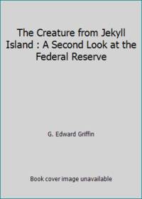 image of The Creature from Jekyll Island : A Second Look at the Federal Reserve