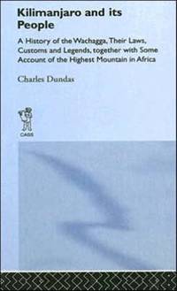 Kilimanjaro and Its People: A History of Wachagga, their Laws, Customs and Legends, Together with...