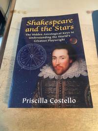 Shakespeare and the Stars: The Hidden Astrological Keys to Understanding the World's Greatest...