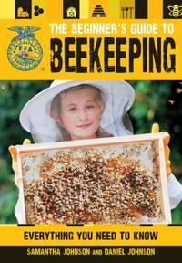 The Beginner's Guide to Beekeeping : Everything You Need to Know