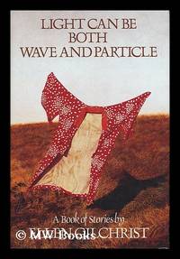 Light Can be Both Wave and Particle - a Book of Stories by Gilchrist, Ellen - 1989