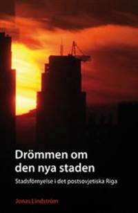Drömmen om den nya staden. Stadsförnyelse i det…