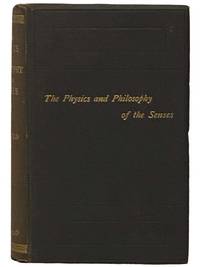 The Physics and Philosophy of the Senses; or, The Mental and the Physical in Their Mutual Relation