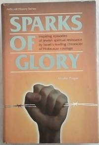 Sparks of Glory: Inspiring episodes of Jewish spiritual resistance by Israel's leading...