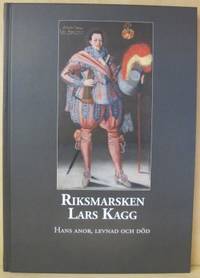 Riksmarsken Lars Kagg. Hans anor, levnad och död.