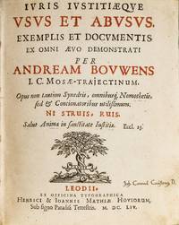Iuris Iustitiaeque Usus et Abusus: Exemplis et Documentis ex Omni..