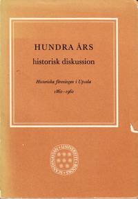Hundra års historisk diskussion. Historiska föreningen i Upsala 1862–1962.