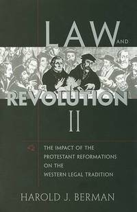 Law and Revolution, II: The Impact of the Protestant Reformations on the Western Legal Tradition