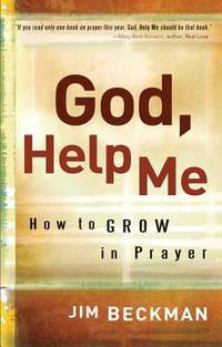 God, Help Me : How to Grow in Prayer