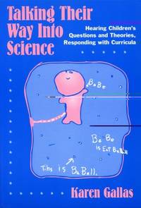 Talking Their Way Into Science: Hearing Children's Questions and Theories, Responding with...