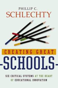 Creating Great Schools: Six Critical Systems at the Heart of Educational Innovation