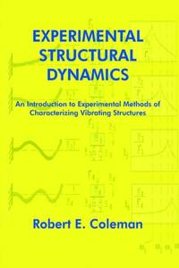 Experimental Structural Dynamics: An Introduction to Experimental Methods of Characterizing...