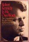 Robert Kennedy: In His Own Words, THe Unpublished Recollections of the Kennedy Years