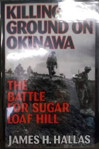 Killing Ground Okinawa:  The Battle for Sugar Loaf Hill by Hallas, James H - 1996