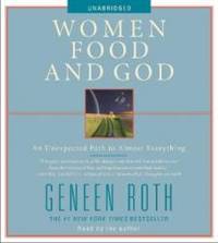 Women Food and God: An Unexpected Path to Almost Everything by Geneen Roth - 2010-09-03