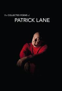 The Collected Poems of Patrick Lane by Patrick Lane - 2011