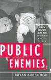 Public Enemies: America&#039;s Greatest Crime Wave and the Birth of the FBI, 1933-34 by Bryan Burrough - 2004-01-02