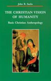 The Christian Vision of Humanity : Basic Christian Anthropology