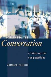 Changing the Conversation : A Third Way for Congregations