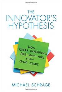 The Innovator`s Hypothesis &acirc; How Cheap Experiments Are Worth More than Good Ideas