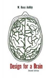 Design for a Brain: The Origin of Adaptive Behavior by W. Ross Ashby - 2014-04-07