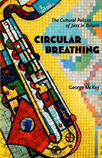 Circular Breathing: The Cultural Politics of Jazz in Britain