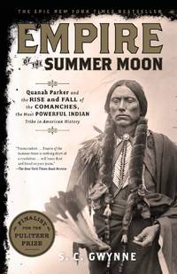 image of Empire of the Summer Moon: Quanah Parker and the Rise and Fall of the Comanches, the Most Powerful Indian Tribe in American History