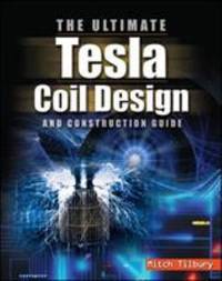 The ULTIMATE Tesla Coil Design and Construction Guide