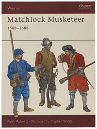 Matchlock Musketeer, 1588-1688 (Osprey Warrior, No. 43)